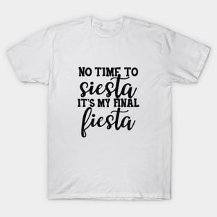 Bride - No time to siesta It's my final fiesta T-Shirt